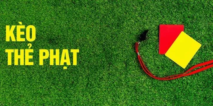 Cách chơi kèo thẻ phạt chuẩn nhất