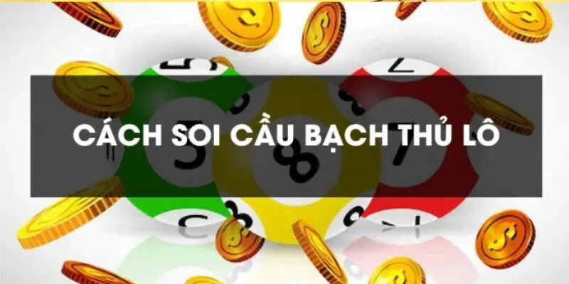 Hướng dẫn cách soi Bạch thủ lô
