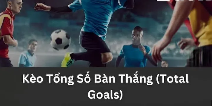 Thông tin cơ bản về kèo tổng số bàn thắng 